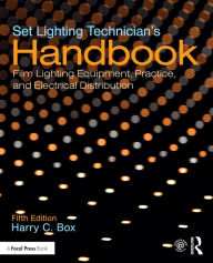 Title: Set Lighting Technician's Handbook: Film Lighting Equipment, Practice, and Electrical Distribution, Author: Harry C. Box