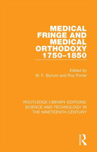 Title: Medical Fringe and Medical Orthodoxy 1750-1850, Author: W. F. Bynum