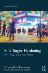 Title: Soft Target Hardening: Protecting People from Attack, Author: Jennifer Hesterman