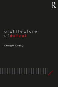 Title: Architecture of Defeat, Author: Kengo Kuma