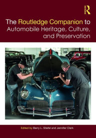 Title: The Routledge Companion to Automobile Heritage, Culture, and Preservation, Author: Barry L. Stiefel
