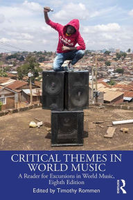 Title: Critical Themes in World Music: A Reader for Excursions in World Music, Eighth Edition, Author: Timothy Rommen