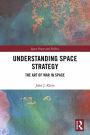 Understanding Space Strategy: The Art of War in Space