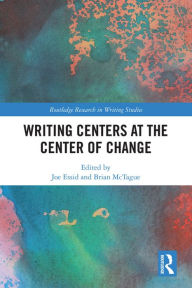 Title: Writing Centers at the Center of Change, Author: Joe Essid