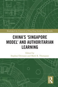 Title: China's 'Singapore Model' and Authoritarian Learning, Author: Stephan Ortmann