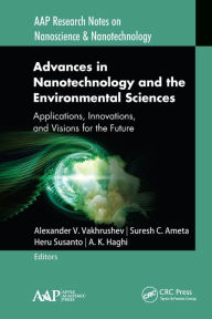 Title: Advances in Nanotechnology and the Environmental Sciences: Applications, Innovations, and Visions for the Future, Author: Alexander V. Vakhrushev