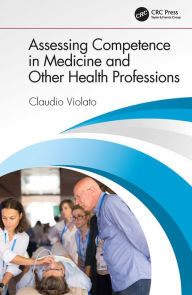 Title: Assessing Competence in Medicine and Other Health Professions, Author: Claudio Violato