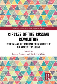 Title: Circles of the Russian Revolution: Internal and International Consequences of the Year 1917 in Russia, Author: Lukasz Adamski