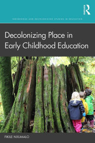 Title: Decolonizing Place in Early Childhood Education, Author: Fikile Nxumalo