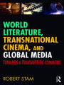 World Literature, Transnational Cinema, and Global Media: Towards a Transartistic Commons