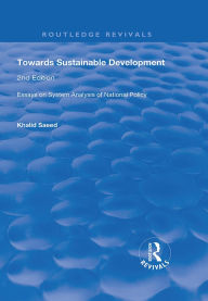 Title: Towards Sustainable Development: Essays on System Analysis of National Policy, Author: Khalid Saeed