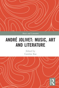 Title: André Jolivet: Music, Art and Literature, Author: Caroline Rae