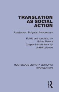 Title: Translation as Social Action: Russian and Bulgarian Perspectives, Author: Palma Zlateva