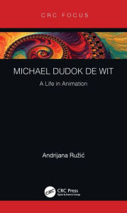 Title: Michael Dudok de Wit: A Life in Animation, Author: Andrijana Ruzic