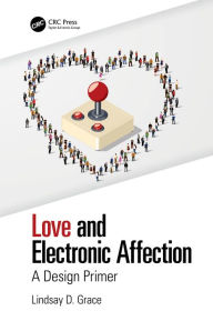 Title: Love and Electronic Affection: A Design Primer, Author: Lindsay  D. Grace