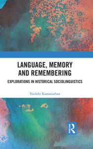 Title: Language, Memory and Remembering: Explorations in Historical Sociolinguistics, Author: Vaidehi Ramanathan