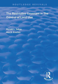 Title: The Restrictive Covenant in the Control of Land Use, Author: Donald L. Sabey