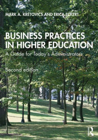 Title: Business Practices in Higher Education: A Guide for Today's Administrators, Author: Mark A. Kretovics