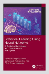 Title: Statistical Learning Using Neural Networks: A Guide for Statisticians and Data Scientists with Python, Author: Basilio de Braganca Pereira