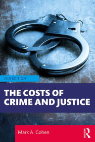 Title: The Costs of Crime and Justice, Author: Mark A. Cohen