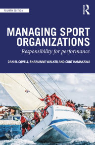 Title: Managing Sport Organizations: Responsibility for performance, Author: Dan Covell