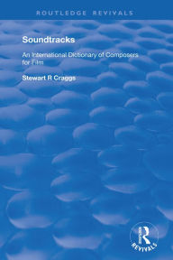 Title: Soundtracks: International Dictionary of Composers of Music for Film, Author: Stewart R. Craggs