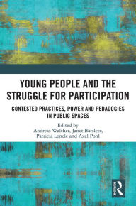 Title: Young People and the Struggle for Participation: Contested Practices, Power and Pedagogies in Public Spaces, Author: Andreas Walther