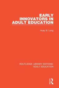 Title: Early Innovators in Adult Education, Author: Huey B. Long