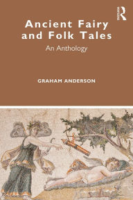 Title: Ancient Fairy and Folk Tales: An Anthology, Author: Graham Anderson