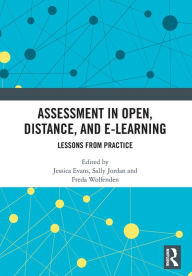 Title: Assessment in Open, Distance, and e-Learning: Lessons from Practice, Author: Jessica Evans
