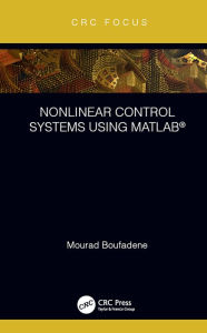 Title: Nonlinear Control Systems using MATLAB®, Author: Mourad Boufadene