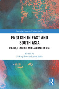 Title: English in East and South Asia: Policy, Features and Language in Use, Author: Ee Ling Low