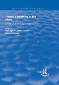 Title: Twenty-Something in the 1990s: Getting on, Getting by, Getting Nowhere, Author: John Bynner