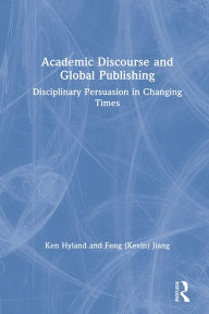 Title: Academic Discourse and Global Publishing: Disciplinary Persuasion in Changing Times, Author: Ken Hyland