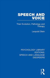 Title: Speech and Voice: Their Evolution, Pathology and Therapy, Author: Leopold Stein