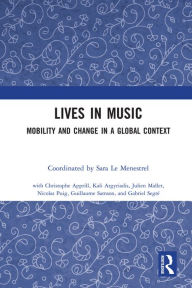 Title: Lives in Music: Mobility and Change in a Global Context, Author: Sara Le Menestrel