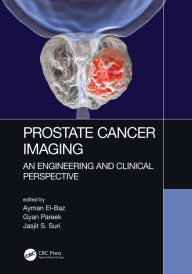Title: Prostate Cancer Imaging: An Engineering and Clinical Perspective, Author: Ayman El-Baz