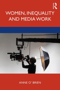 Title: Women, Inequality and Media Work, Author: Anne O'Brien