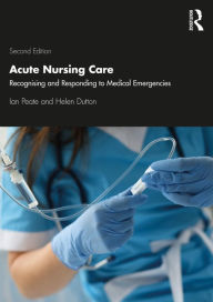 Title: Acute Nursing Care: Recognising and Responding to Medical Emergencies, Author: Helen Dutton