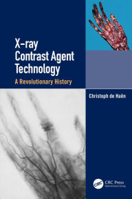 Title: X-ray Contrast Agent Technology: A Revolutionary History, Author: Christoph de Haen