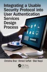 Title: Integrating a Usable Security Protocol into User Authentication Services Design Process, Author: Christina Braz
