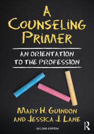 Title: A Counseling Primer: An Orientation to the Profession, Author: Mary H. Guindon