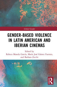 Title: Gender-Based Violence in Latin American and Iberian Cinemas, Author: Rebeca Maseda García
