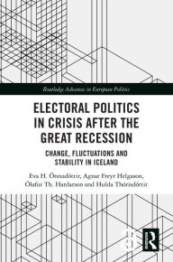 Title: Electoral Politics in Crisis After the Great Recession: Change, Fluctuations and Stability in Iceland, Author: Eva H. Önnudóttir