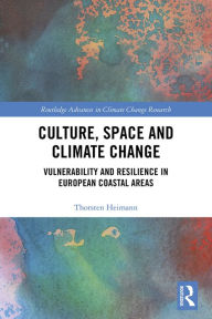 Title: Culture, Space and Climate Change: Vulnerability and Resilience in European Coastal Areas, Author: Thorsten Heimann