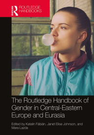 Title: The Routledge Handbook of Gender in Central-Eastern Europe and Eurasia, Author: Katalin Fábián