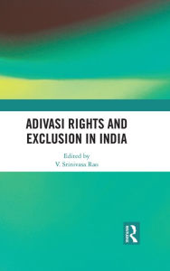 Title: Adivasi Rights and Exclusion in India, Author: V. Srinivasa Rao