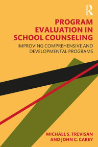 Title: Program Evaluation in School Counseling: Improving Comprehensive and Developmental Programs, Author: Michael S. Trevisan