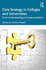 Title: Data Strategy in Colleges and Universities: From Understanding to Implementation, Author: Kristina Powers