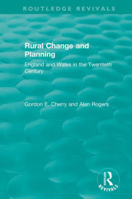 Title: Rural Change and Planning: England and Wales in the Twentieth Century, Author: Gordon E. Cherry